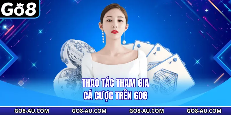 Thao tác tham gia cá cược trên GO8